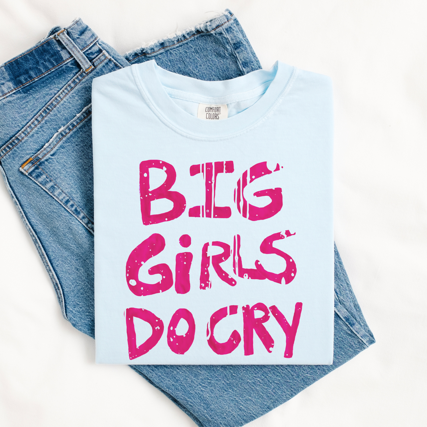 BIG GIRLS CRY Handwritten Funny Statement Tee