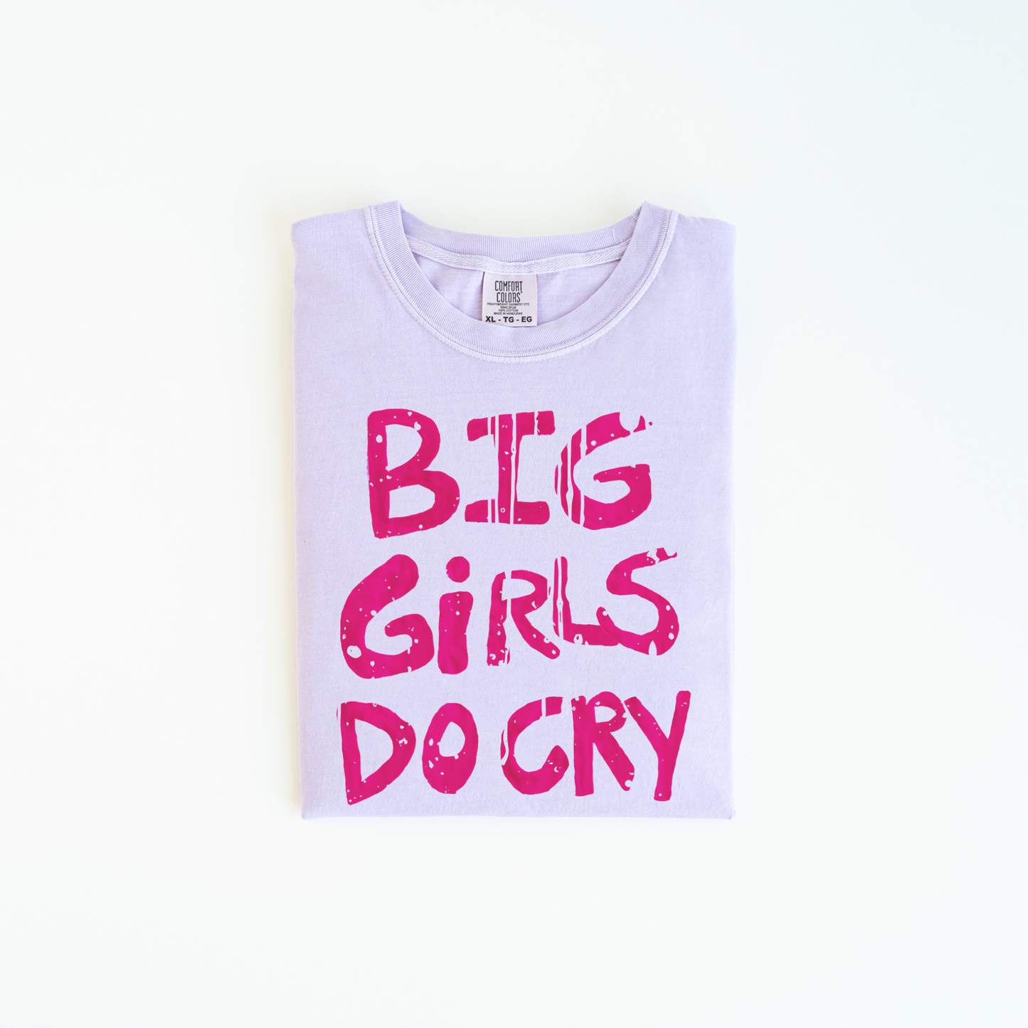 BIG GIRLS CRY Handwritten Funny Statement Tee