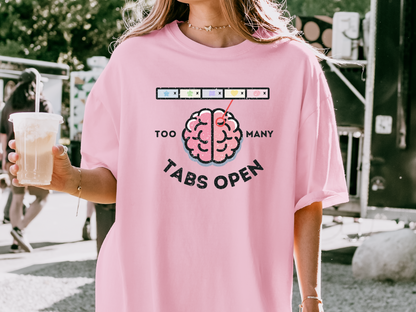 🧠 Comfort Colors® "Too Many Tabs Open" ADHD T-Shirt - Unisex Graphic Tee